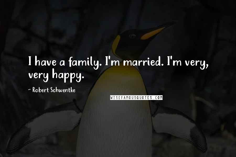 Robert Schwentke Quotes: I have a family. I'm married. I'm very, very happy.