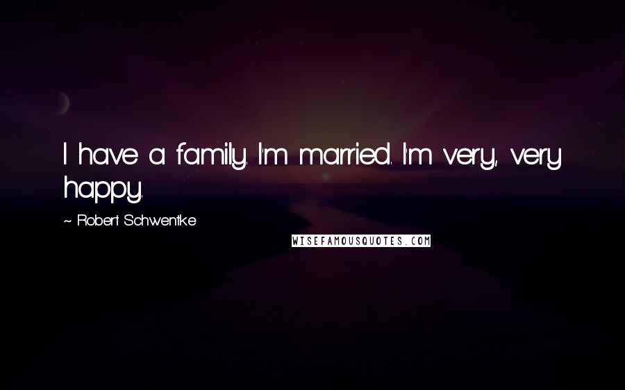 Robert Schwentke Quotes: I have a family. I'm married. I'm very, very happy.