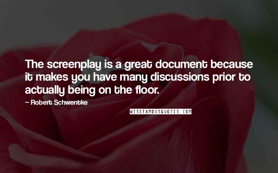 Robert Schwentke Quotes: The screenplay is a great document because it makes you have many discussions prior to actually being on the floor.