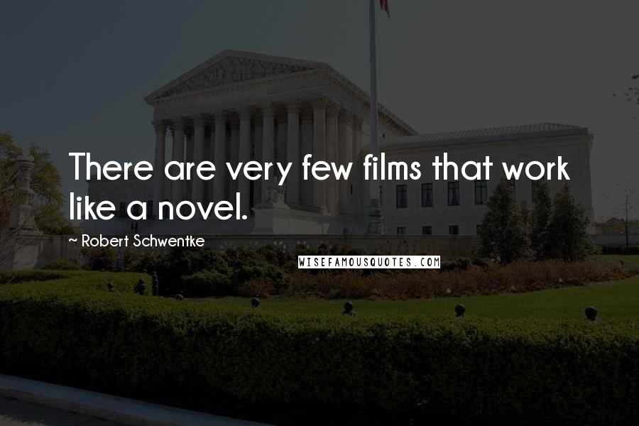 Robert Schwentke Quotes: There are very few films that work like a novel.