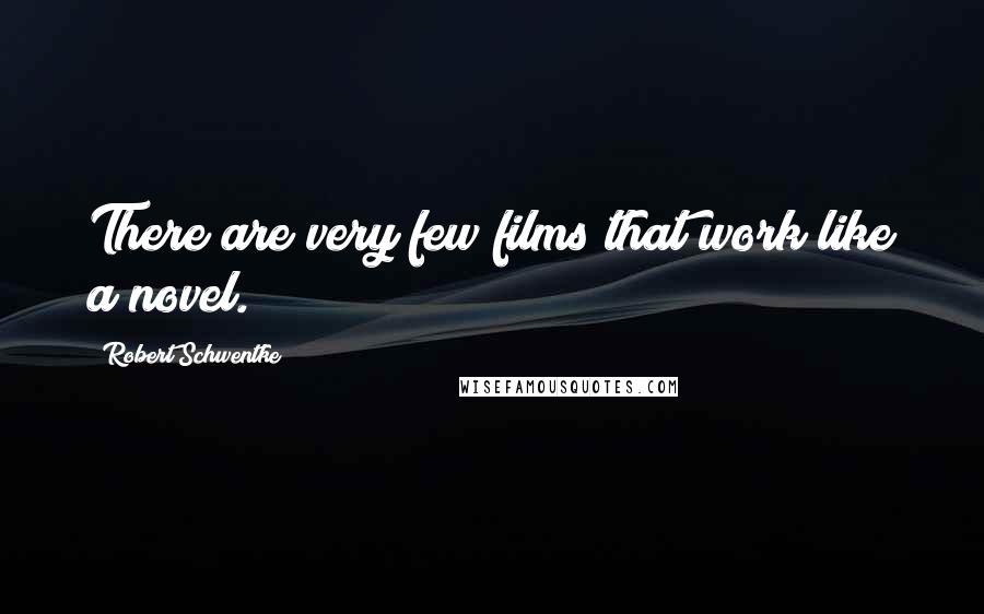 Robert Schwentke Quotes: There are very few films that work like a novel.