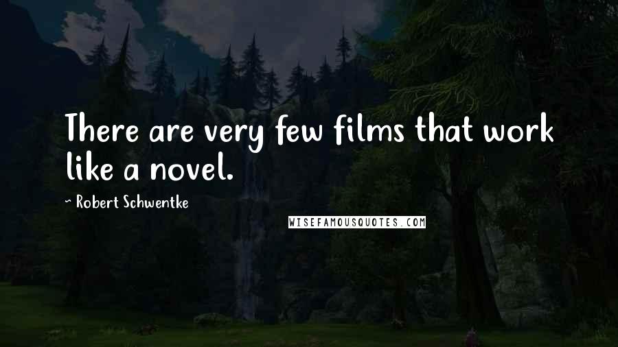 Robert Schwentke Quotes: There are very few films that work like a novel.