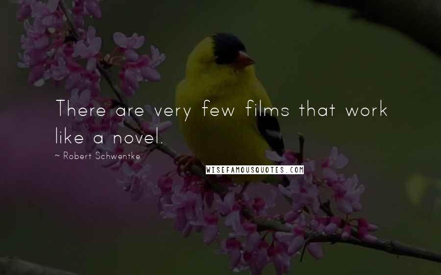 Robert Schwentke Quotes: There are very few films that work like a novel.