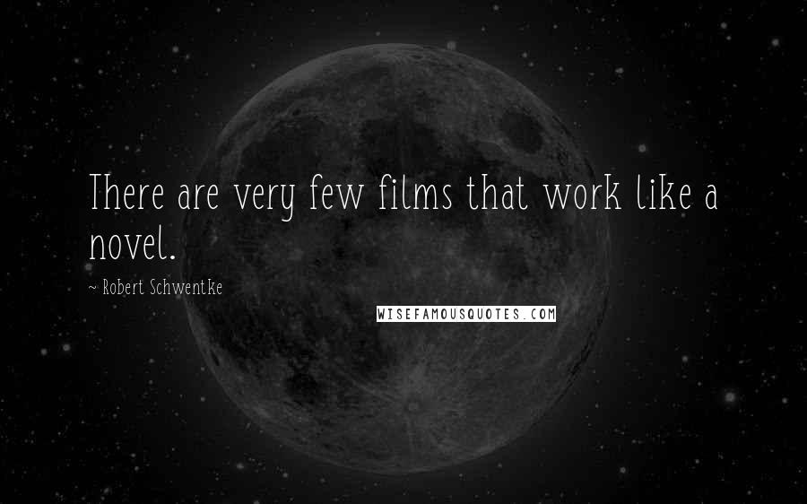 Robert Schwentke Quotes: There are very few films that work like a novel.