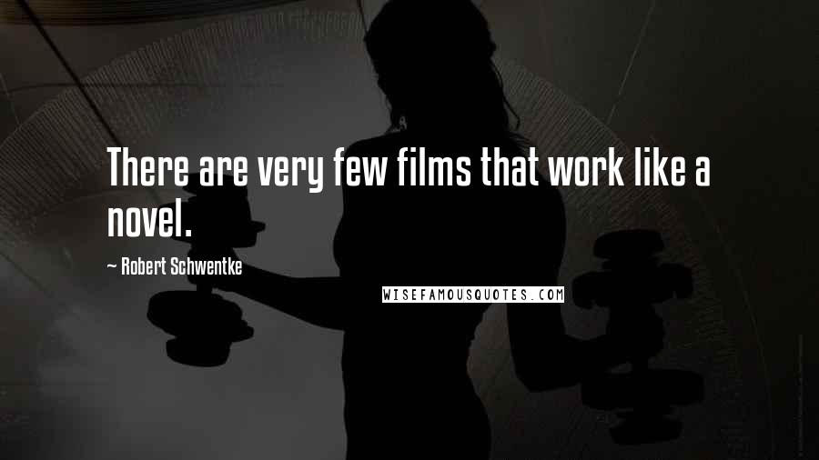 Robert Schwentke Quotes: There are very few films that work like a novel.