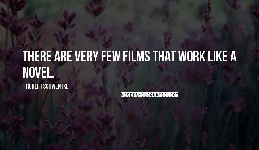 Robert Schwentke Quotes: There are very few films that work like a novel.
