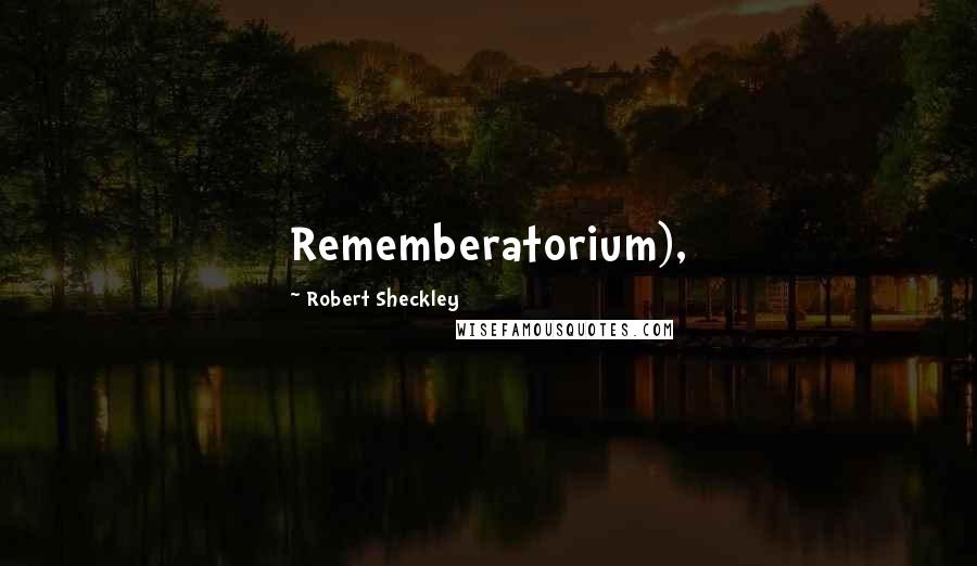 Robert Sheckley Quotes: Rememberatorium),