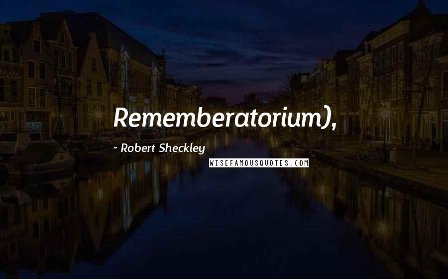 Robert Sheckley Quotes: Rememberatorium),