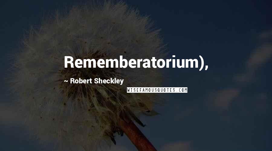Robert Sheckley Quotes: Rememberatorium),