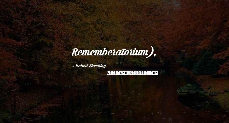 Robert Sheckley Quotes: Rememberatorium),