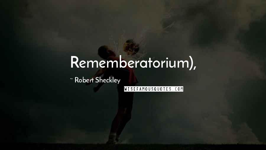 Robert Sheckley Quotes: Rememberatorium),