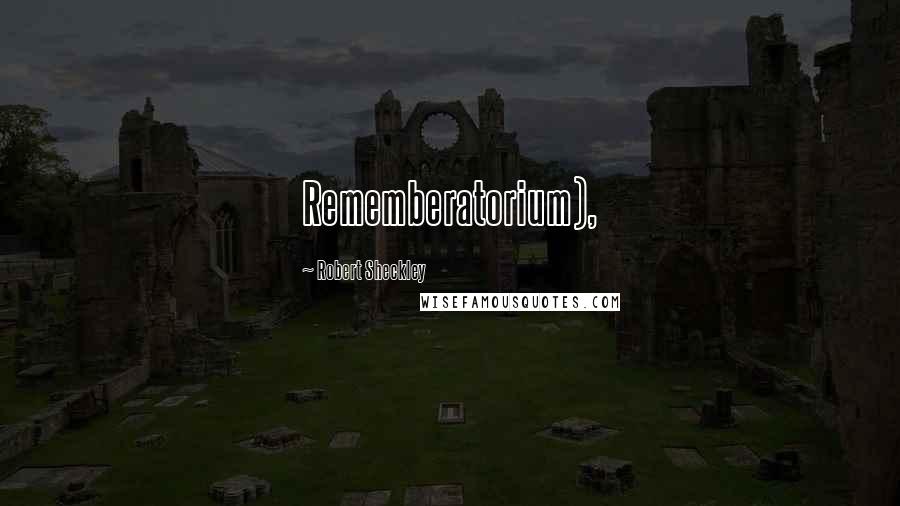 Robert Sheckley Quotes: Rememberatorium),