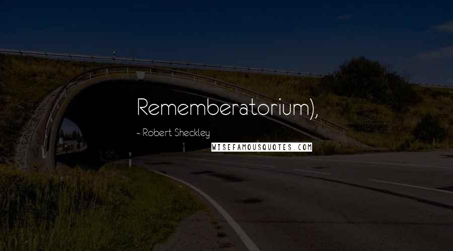 Robert Sheckley Quotes: Rememberatorium),