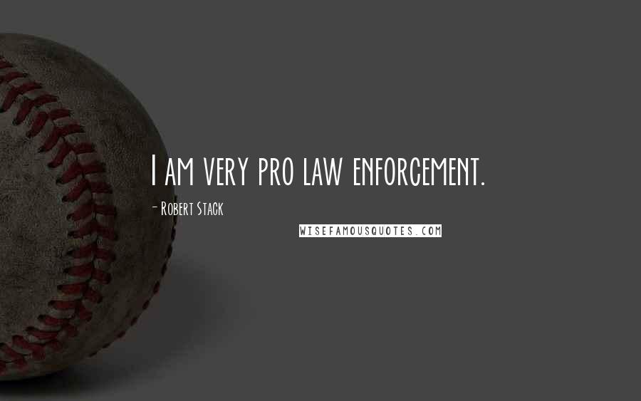 Robert Stack Quotes: I am very pro law enforcement.