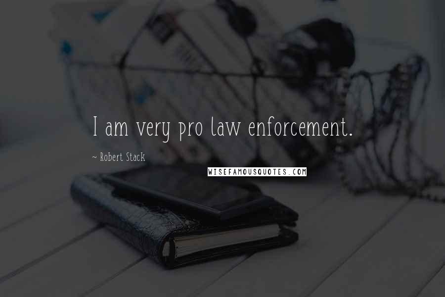 Robert Stack Quotes: I am very pro law enforcement.