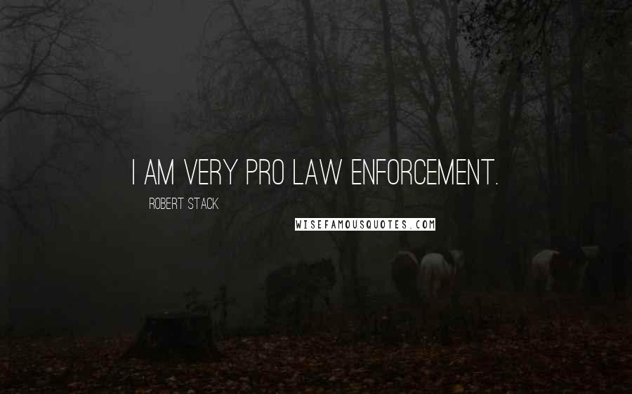 Robert Stack Quotes: I am very pro law enforcement.