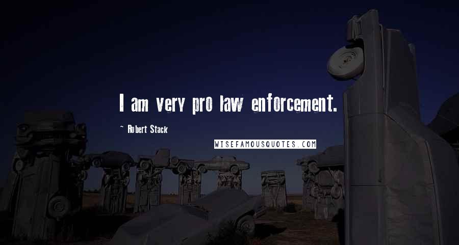 Robert Stack Quotes: I am very pro law enforcement.