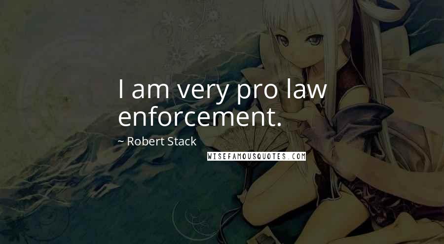 Robert Stack Quotes: I am very pro law enforcement.