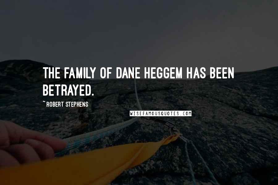 Robert Stephens Quotes: The family of Dane Heggem has been betrayed.