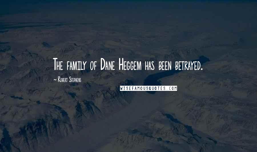 Robert Stephens Quotes: The family of Dane Heggem has been betrayed.