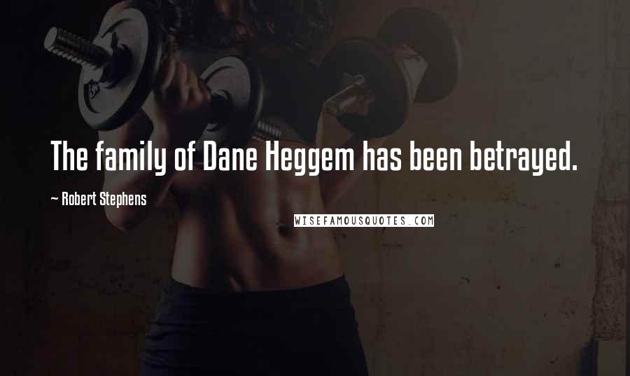 Robert Stephens Quotes: The family of Dane Heggem has been betrayed.