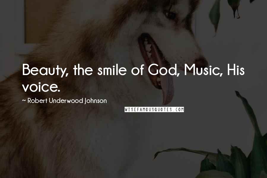 Robert Underwood Johnson Quotes: Beauty, the smile of God, Music, His voice.