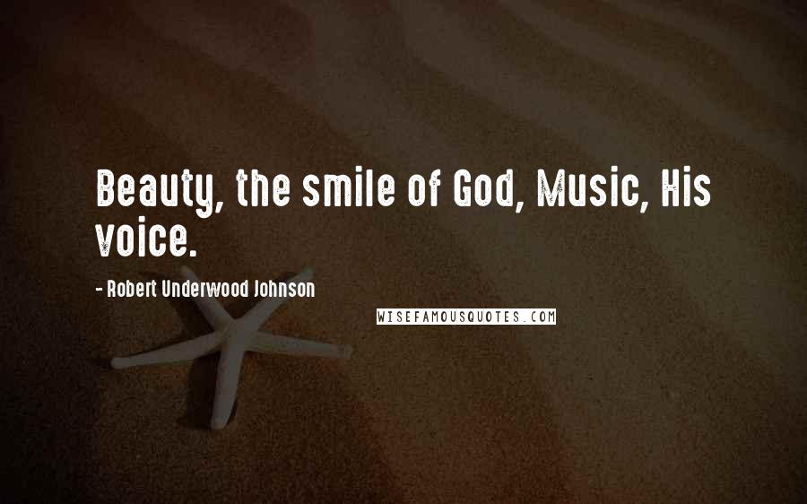 Robert Underwood Johnson Quotes: Beauty, the smile of God, Music, His voice.