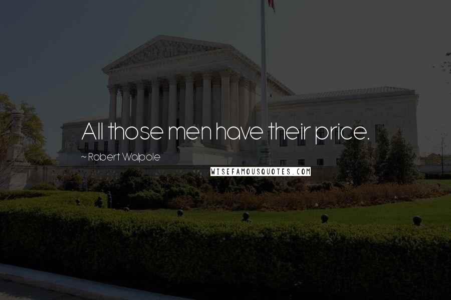 Robert Walpole Quotes: All those men have their price.