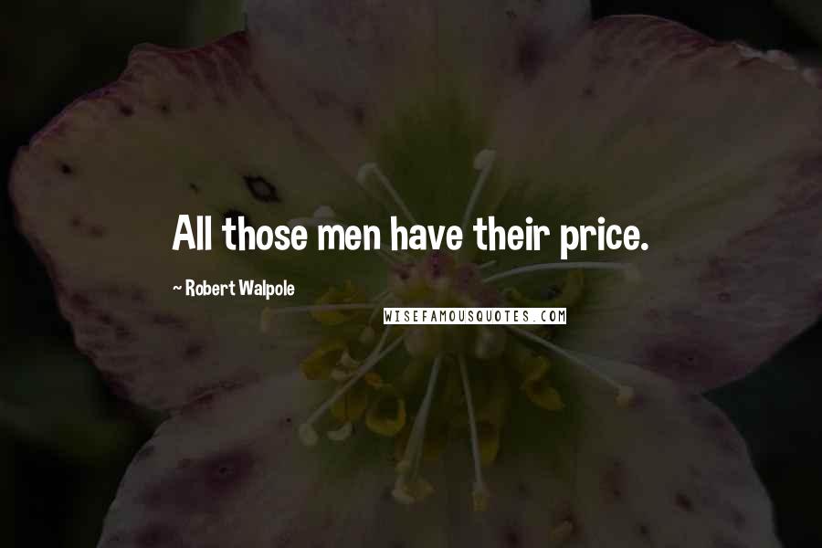 Robert Walpole Quotes: All those men have their price.