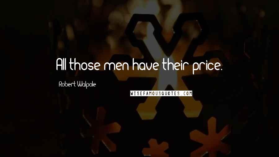 Robert Walpole Quotes: All those men have their price.