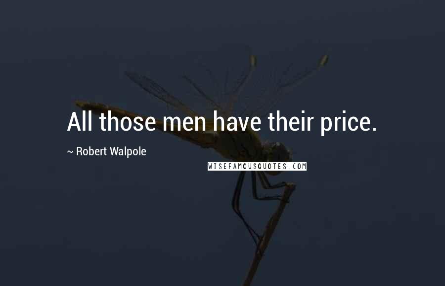 Robert Walpole Quotes: All those men have their price.