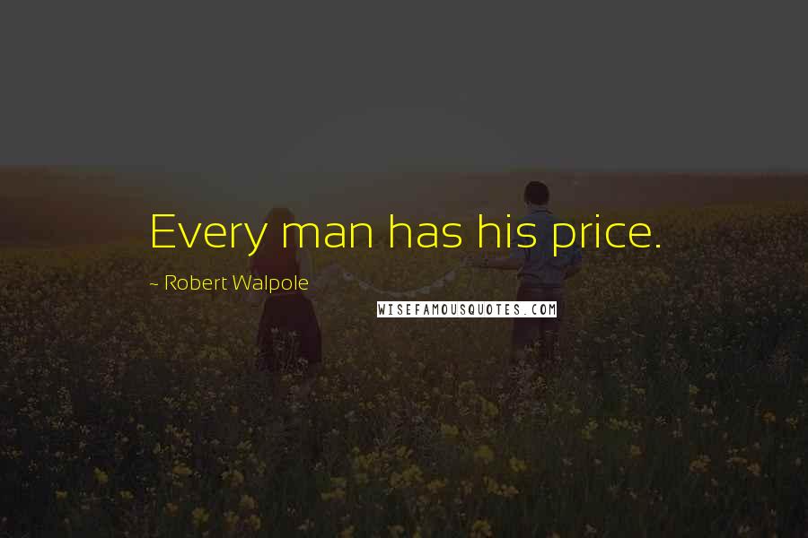 Robert Walpole Quotes: Every man has his price.