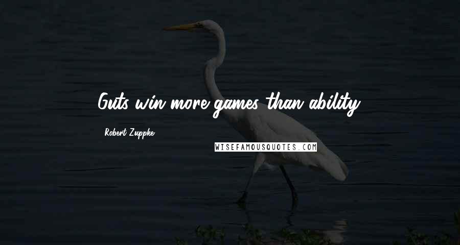 Robert Zuppke Quotes: Guts win more games than ability.