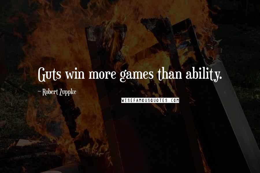 Robert Zuppke Quotes: Guts win more games than ability.