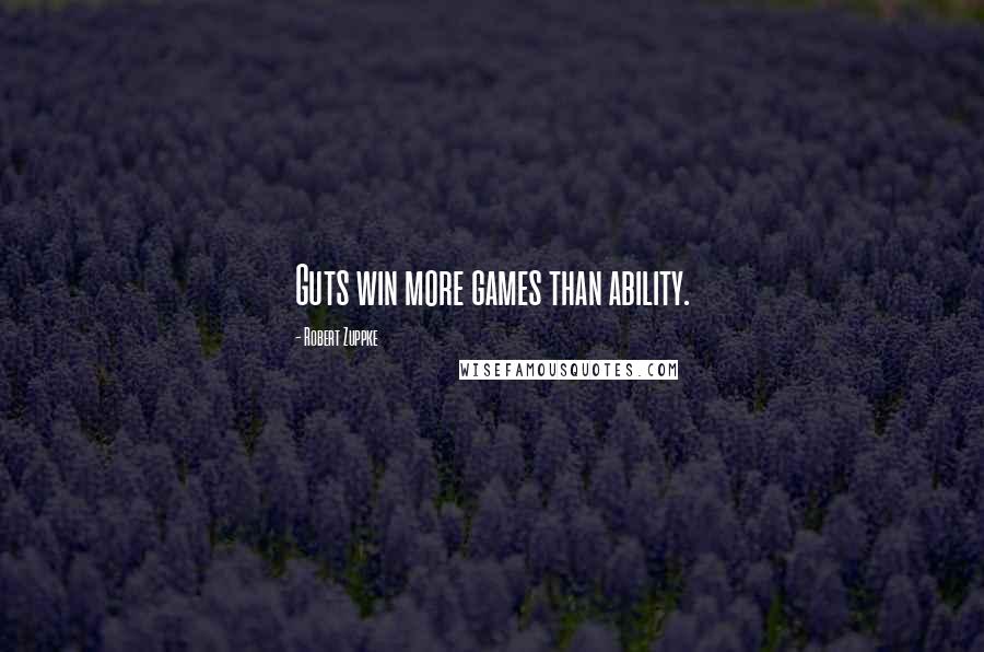 Robert Zuppke Quotes: Guts win more games than ability.