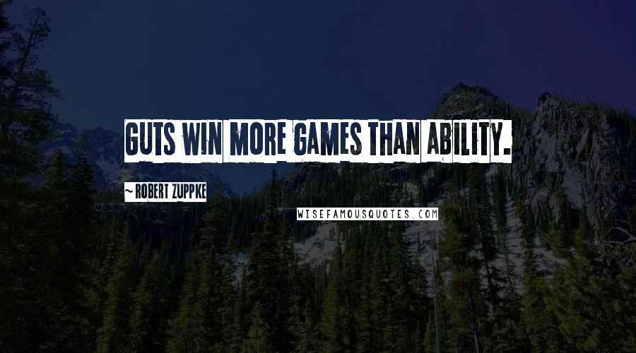 Robert Zuppke Quotes: Guts win more games than ability.