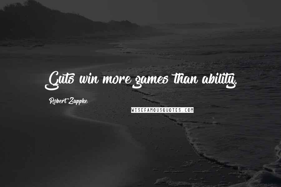 Robert Zuppke Quotes: Guts win more games than ability.