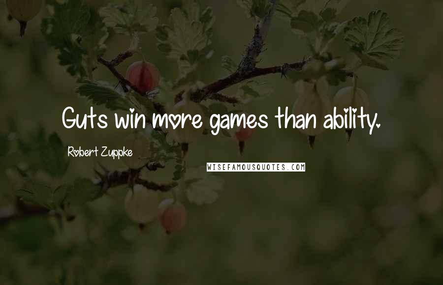 Robert Zuppke Quotes: Guts win more games than ability.