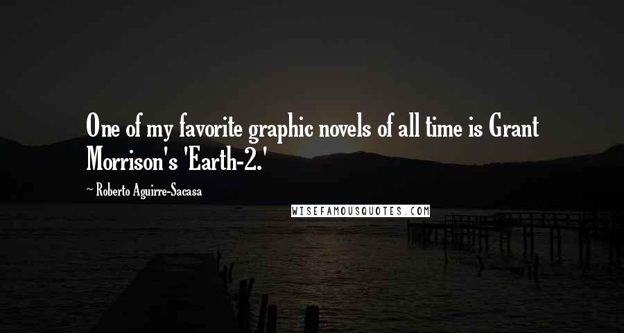 Roberto Aguirre-Sacasa Quotes: One of my favorite graphic novels of all time is Grant Morrison's 'Earth-2.'