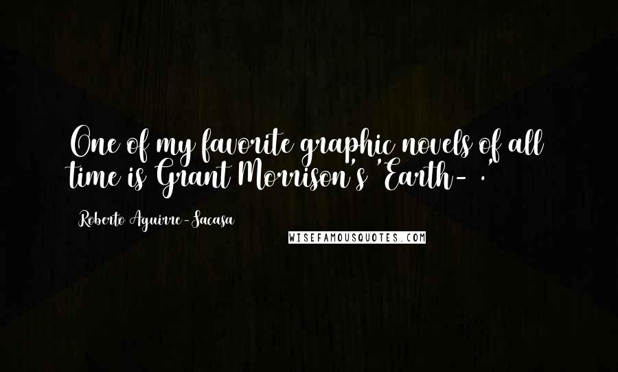 Roberto Aguirre-Sacasa Quotes: One of my favorite graphic novels of all time is Grant Morrison's 'Earth-2.'