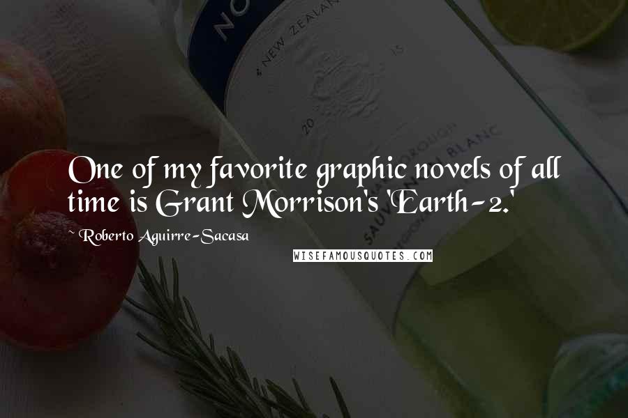 Roberto Aguirre-Sacasa Quotes: One of my favorite graphic novels of all time is Grant Morrison's 'Earth-2.'