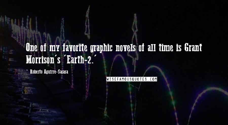 Roberto Aguirre-Sacasa Quotes: One of my favorite graphic novels of all time is Grant Morrison's 'Earth-2.'