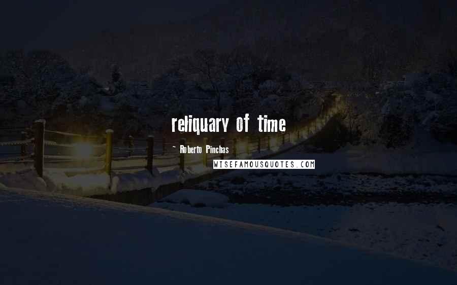 Roberto Pinchas Quotes: reliquary of time