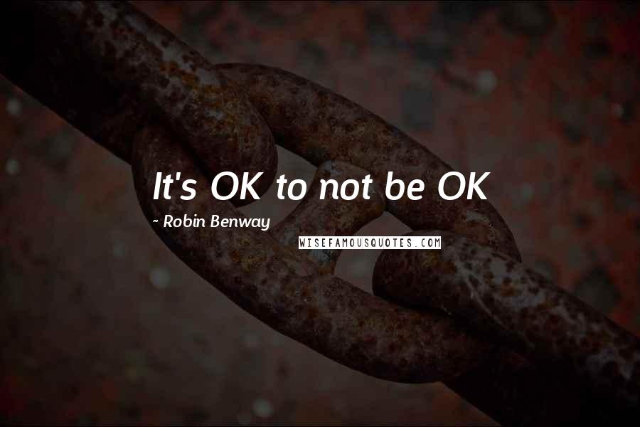 Robin Benway Quotes: It's OK to not be OK