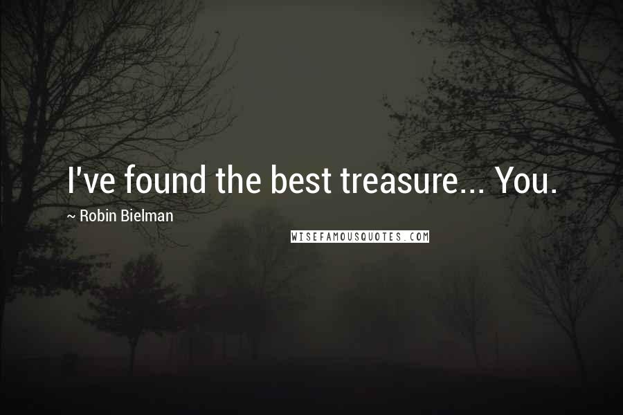 Robin Bielman Quotes: I've found the best treasure... You.