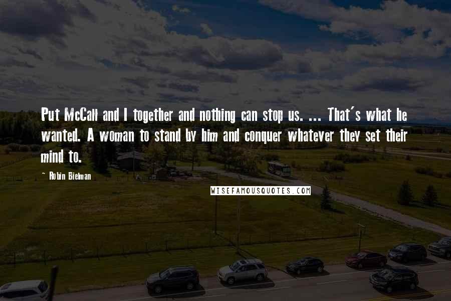 Robin Bielman Quotes: Put McCall and I together and nothing can stop us. ... That's what he wanted. A woman to stand by him and conquer whatever they set their mind to.