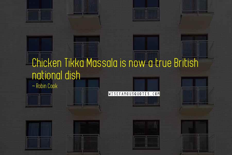 Robin Cook Quotes: Chicken Tikka Massala is now a true British national dish