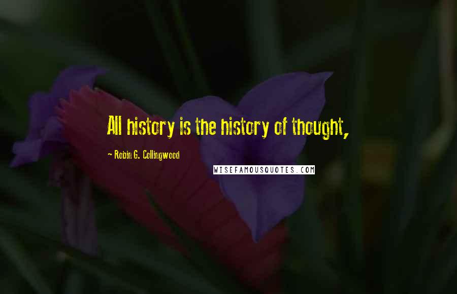 Robin G. Collingwood Quotes: All history is the history of thought,