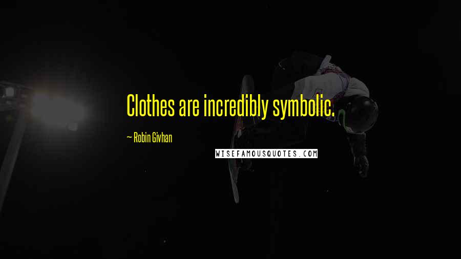 Robin Givhan Quotes: Clothes are incredibly symbolic.