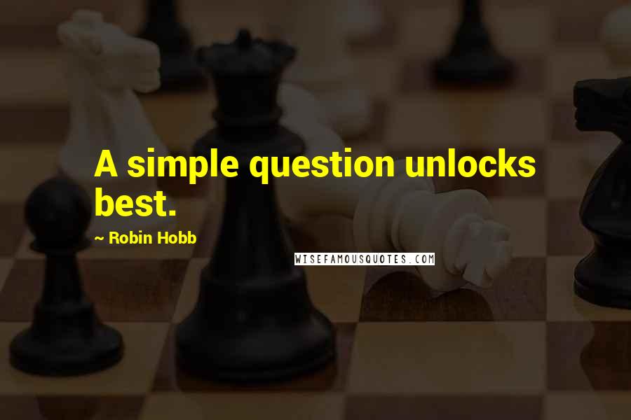Robin Hobb Quotes: A simple question unlocks best.